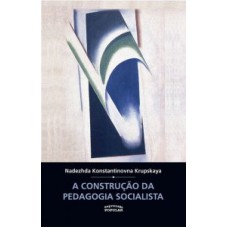 CONSTRUÇÃO DA PEDAGOGIA SOCIALISTA, A