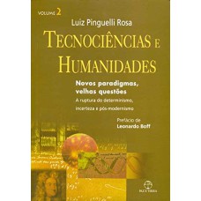 TECNOCIÊNCIAS E HUMANIDADES: NOVOS PARADIGMAS, VELHAS QUESTÕES - A RUPTURA DO DETERMINISMO, INCERTEZA E PÓS-DETERMINISMO - VOL. 02: NOVOS PARADIGMAS, VELHAS QUESTÕES - A RUPTURA DO DETERMINISMO, INCERTEZA E PÓS-DETERMINISMO - VOLUME 02