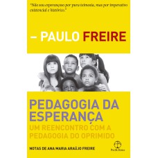 PEDAGOGIA DA ESPERANÇA - UM REENCONTRO COM A PEDAGOGIA DO OPRIMIDO