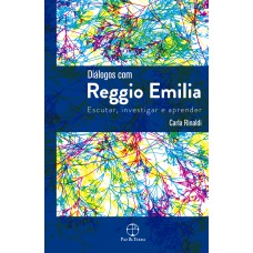 DIÁLOGOS COM REGGIO EMILIA - ESCUTAR, INVESTIGAR E APRENDER