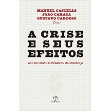 A CRISE E SEUS EFEITOS: AS CULTURAS ECONÔMICAS DA MUDANÇA: AS CULTURAS ECONÔMICAS DA MUDANÇA