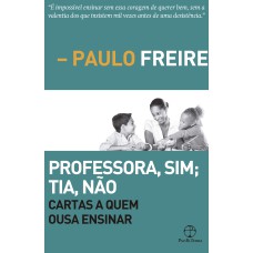 PROFESSORA, SIM; TIA, NÃO - CARTAS A QUEM OUSA ENSINAR