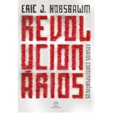 REVOLUCIONÁRIOS: ENSAIOS CONTEMPORÂNEOS: ENSAIOS CONTEMPORÂNEOS