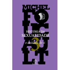 A HISTÓRIA DA SEXUALIDADE: O CUIDADO DE SI (VOL. 3)