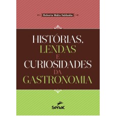 HISTORIAS, LENDAS E CURIOSIDADES DA GASTRONOMIA - 1