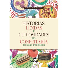 HISTORIAS , LENDAS E CURIOSIDADE  DA CONFEITARIA E SUAS RECEITAS