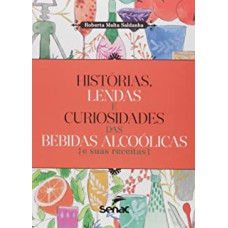 HISTÓRIAS LENDAS E CURIOSIDADES DAS BEBIDAS ALCOÓLICAS E SUAS RECEITAS