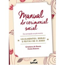 Manual do cerimonial social - da concepção ao pós evento - Casamentos bodas e festas de 15 anos