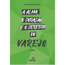 A ALMA, O CORAÇÃO E O CÉREBRO DO VAREJO