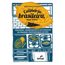 CULINARIA BRASILEIRA, MUITO PRAZER: TRADIÇOES, INGREDIENTES E 200 RECEITAS DE GRANDES PROFISSONAIS DO PAIS