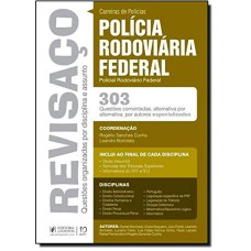 REVISAÇO - PRF - POLICIAL RODOVIÁRIO FEDERAL - 303 QUESTÕES COMENTADAS ALTERNATIVA POR ALTERNATIVA