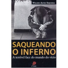 SAQUEANDO O INFERNO - A TERRÍVEL FACE DO MUNDO DO VÍCIO