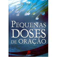 PEQUENAS DOSES DE ORAÇÃO - PARA CONVERSAR COM JESUS