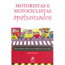 MOTORISTAS E MOTOCICLISTAS APAIXONADOS - SUAS ATITUDES PODEM ESTAR REFLETINDO NA SUA VIDA