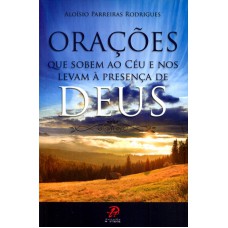 ORAÇÕES QUEM SOBEM AO CÉU E NOS LEVAM A PRESENÇA DE DEUS