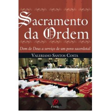 SACRAMENTO DA ORDEM - DOM DE DEUS A SERVICO DE UM POVO SACERDOTAL