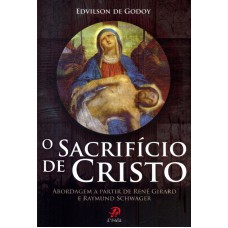 SACRIFICIO DE CRISTO, O - ABORDAGEM A PARTIR DE RENE GIRARD E RAYMUND SCHWA