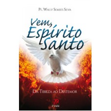 VEM ESPIRITO SANTO - DA TIBIEZA AO DESTEMOR