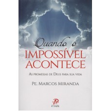 QUANDO O IMPOSSÍVEL ACONTECE - AS PROMESSAS DE DEUS PARA SUA VIDA