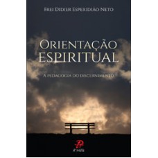 ORIENTACAO ESPIRITUAL - A PEDAGOGIA DO DISCERNIMENTO