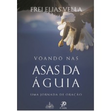 VOANDO NAS ASAS DA AGUIA - UMA JORNADA DE ORAÇÃO