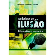 VENDEDORES DE ILUSAO - A TRISTE REALIDADE DO COMERCIO DA FE - 1ª