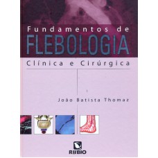 FUNDAMENTOS DE FLEBOLOGIA - CLINICA E CIRURGICA