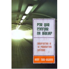 POR QUE CONFIAR NA BIBLIA - RESPOSTAS A 10 PERGUNTAS...