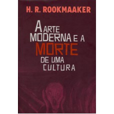 ARTE MODERNA E A MORTE DE UMA CULTURA, A