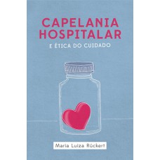 CAPELANIA HOSPITALAR E ÉTICA DO CUIDADO