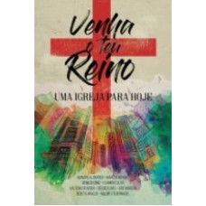 VENHA O TEU REINO UMA IGREJA PARA HOJE