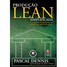 PRODUÇÃO LEAN SIMPLIFICADA: UM GUIA PARA ENTENDER O SISTEMA DE PRODUÇÃO MAIS PODEROSO DO MUNDO