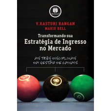 TRANSFORMANDO SUA ESTRATÉGIA DE INGRESSO NO MERCADO: AS TRÊS DISCIPLINAS DA GESTÃO DE CANAIS