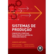 SISTEMAS DE PRODUÇÃO: CONCEITOS E PRÁTICAS PARA PROJETOS E GESTÃO DA PRODUÇÃO ENXUTA