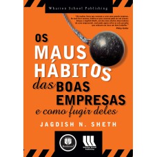 OS MAUS HÁBITOS DAS BOAS EMPRESAS: E COMO FUGIR DELES