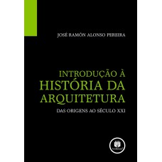 INTRODUÇÃO A HISTORIA DA ARQUITETURA: DAS ORIGENS AO SÉCULO XXI