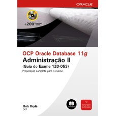 OCP ORACLE DATABASE 11G: ADMINISTRAÇÃO II (GUIA DO EXAME 1Z0-053)