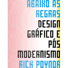 ABAIXO AS REGRAS: DESIGN GRÁFICO E PÓS MODERNISMO