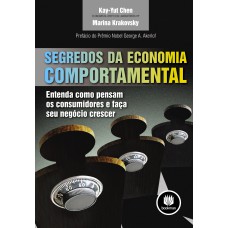 SEGREDOS DA ECONOMIA COMPORTAMENTAL: ENTENDA COMO PENSAM OS CONSUMIDORES E FAÇA SEU NEGÓCIO CRESCER