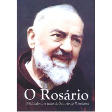 ROSÁRIO, O - MEDITADO COM TEXTOS DE SÃO PIO DE PIETRELCINA