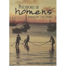 PESCADORES DE HOMENS - EVANGELIZAR COM OUSADIA