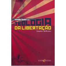 TEOLOGIA DA LIBERTACAO - ENSAIOS E REFLEXOS