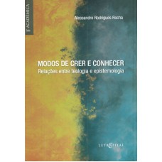 MODOS DE CRER E CONHECER - RELAÇÕES ENTRE TEOLOGIA E EPISTEMOLOGIA