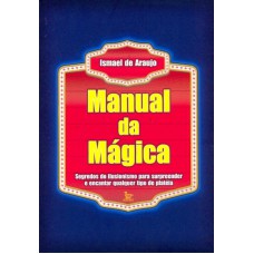 MANUAL DA MAGICA - SEGREDOS DO ILUSIONISMO PARA...