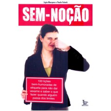 SEM NOCAO - 100 LICOES BEM HUMORADAS DE ETIQUETA...