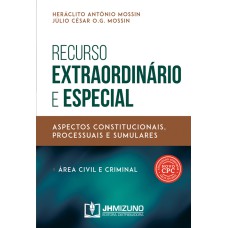 RECURSO EXTRAORDINÁRIO E ESPECIAL - ASPECTOS CONSTITUCIONAIS, PROCESSUAIS E SUMULARES (ÁREA CIVIL E CRIMINAL)