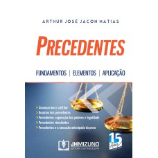 PRECEDENTES - FUNDAMENTOS, ELEMENTOS E APLICAÇÃO