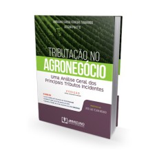 TRIBUTAÇÃO NO AGRONEGÓCIO - UMA ANÁLISE GERAL DOS PRINCIPAIS TRIBUTOS INCIDENTES