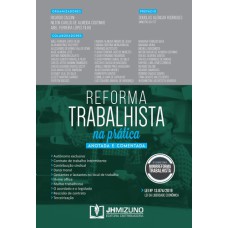 REFORMA TRABALHISTA NA PRATICA - ANOTADA E COMENTADA