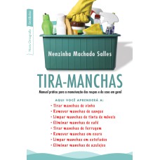 TIRA-MANCHAS - MANUAL PRATICO PARA A MANUTENCAO DAS ROUPAS E DA CASA EM GER - 9ª